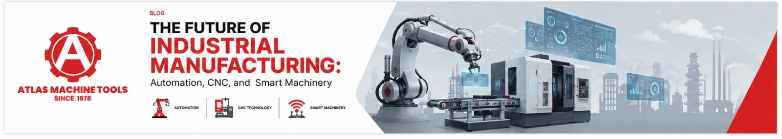 The Future of Industrial Manufacturing: Automation, CNC, and Smart Machinery